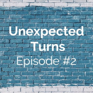 Unexpected Turns #2: Jennifer’s Story