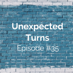 Episode #35: Unexpected Turns